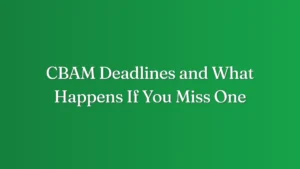 CBAM Deadlines and What Happens If You Miss One