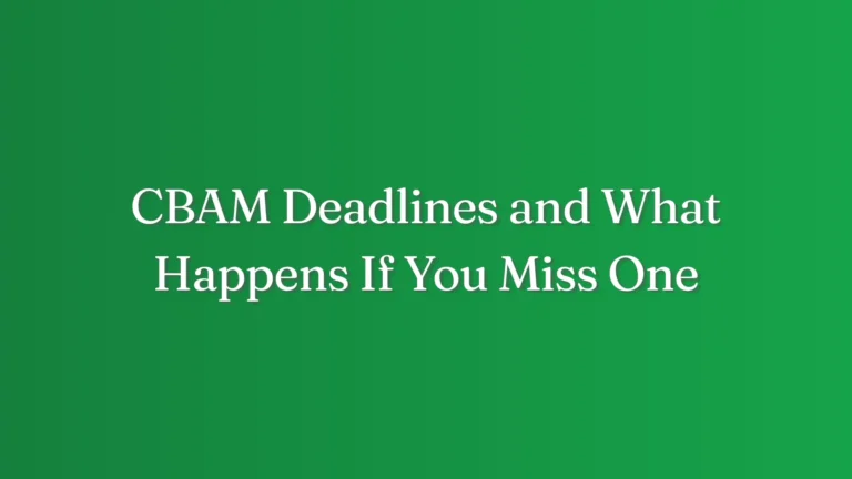 CBAM Deadlines and What Happens If You Miss One