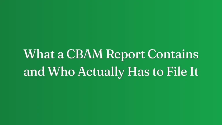 What a CBAM Report Contains and Who Actually Has to File It